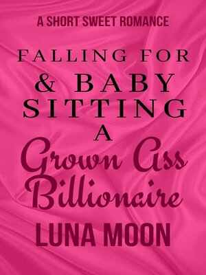 cover image of Falling for and Babysitting a Grown Ass Billionaire